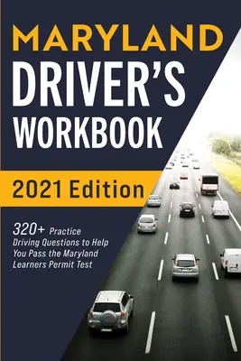 Cvičebnica pre vodičov Marylandu: 320+ otázok na precvičenie jazdy, ktoré vám pomôžu absolvovať skúšku na vodičské oprávnenie v Marylande - Maryland Driver's Workbook: 320+ Practice Driving Questions to Help You Pass the Maryland Learner's Permit Test