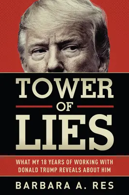 Veža lží: Čo o Donaldovi Trumpovi prezrádza moja osemnásťročná práca s ním - Tower of Lies: What My Eighteen Years of Working with Donald Trump Reveals about Him