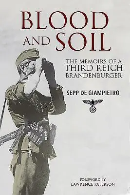 Blood and Soil: The Memoir of a Third Reich Brandenburger (Krv a pôda: Spomienky Brandenburčana z Tretej ríše) - Blood and Soil: The Memoir of a Third Reich Brandenburger