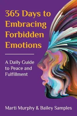 365 dní na prijatie zakázaných emócií: Denný sprievodca k pokoju a naplneniu - 365 Days to Embracing Forbidden Emotions: A Daily Guide to Peace and Fulfillment