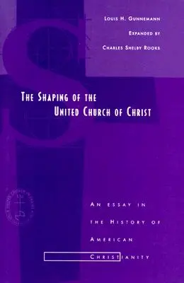 Formovanie Zjednotenej cirkvi Kristovej: Eseje z dejín amerického kresťanstva - Shaping of the United Church of Christ: An Essay in the History of American Christianity