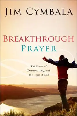 Prelomová modlitba: Tajomstvo prijatia toho, čo potrebujete od Boha - Breakthrough Prayer: The Secret of Receiving What You Need from God