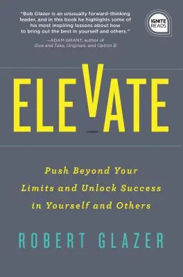 Pozdvihnúť: Prekonajte svoje limity a odomknite úspech v sebe aj v ostatných - Elevate: Push Beyond Your Limits and Unlock Success in Yourself and Others