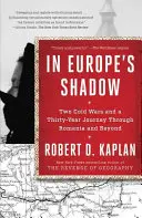 V tieni Európy: Dve studené vojny a tridsaťročná cesta po Rumunsku a ďalej - In Europe's Shadow: Two Cold Wars and a Thirty-Year Journey Through Romania and Beyond