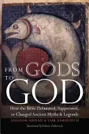 Od bohov k Bohu: Ako Biblia vyvrátila, potlačila alebo zmenila staroveké mýty a legendy - From Gods to God: How the Bible Debunked, Suppressed, or Changed Ancient Myths and Legends