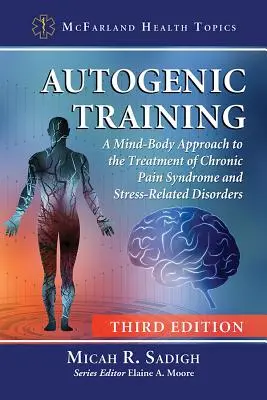 Autogénny tréning: Vydanie: A Mind-Body Approach to the Treatment of Chronic Pain Syndrome and Stress-Related Disorders, 3D Ed. - Autogenic Training: A Mind-Body Approach to the Treatment of Chronic Pain Syndrome and Stress-Related Disorders, 3D Ed.