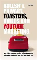 Bullsh*T, súkromie, hriankovače, videá a marketing na YouTube - Bullsh*T, Privacy, Toasters, Videos And YouTube Marketing