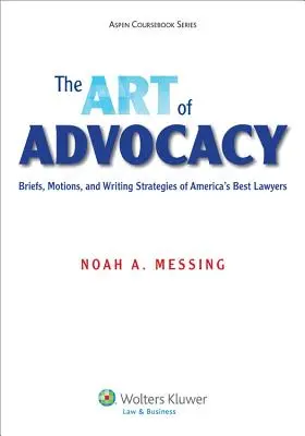 Umenie advokácie: Uměnie advokácie: spisy, návrhy a stratégie písania najlepších amerických právnikov [elektronická kniha s pripojením] - The Art of Advocacy: Briefs, Motions, and Writing Strategies of America's Best Lawyers [Connected Ebook]