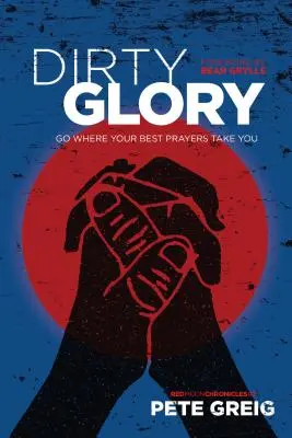 Špinavá sláva: Choďte tam, kam vás zavedú vaše najlepšie modlitby - Dirty Glory: Go Where Your Best Prayers Take You