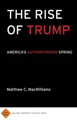 Vzostup Trumpa: Autoritárska jar v Amerike - The Rise of Trump: America's Authoritarian Spring