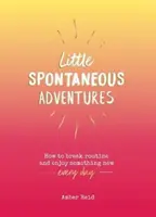 Malé spontánne dobrodružstvá - Ako prelomiť rutinu a užiť si každý deň niečo nové - Little Spontaneous Adventures - How to Break Routine and Enjoy Something New Every Day