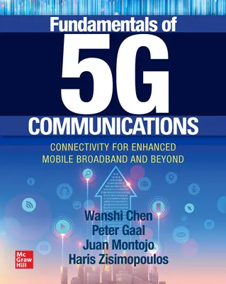 Základy 5g komunikácie: Základné princípy 5G: Konektivita pre rozšírené mobilné širokopásmové pripojenie a ďalšie možnosti - Fundamentals of 5g Communications: Connectivity for Enhanced Mobile Broadband and Beyond