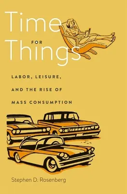 Čas na veci: Práca, voľný čas a vzostup masovej spotreby - Time for Things: Labor, Leisure, and the Rise of Mass Consumption