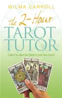 2-hodinový tarotový lektor - Naučte sa čítať tarot len za dve hodiny - 2-Hour Tarot Tutor - Learn to read the Tarot in just two hours