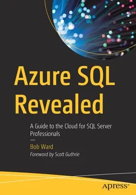 Azure SQL Revealed: Sprievodca po cloude pre profesionálov v oblasti SQL Servera - Azure SQL Revealed: A Guide to the Cloud for SQL Server Professionals