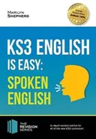 KS3: English is Easy - Spoken English. Kompletné pokyny k novým učebným osnovám KS3. Dosiahnite 100% - KS3: English is Easy - Spoken English. Complete Guidance for the New KS3 Curriculum. Achieve 100%
