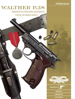 Walther P.38: nemecká poloautomatická pištoľ kalibru 9 mm v druhej svetovej vojne - Walther P.38: Germany's 9 MM Semiautomatic Pistol in World War II