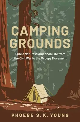 Kempingové pozemky: Verejná príroda v americkom živote od občianskej vojny po hnutie Occupy - Camping Grounds: Public Nature in American Life from the Civil War to the Occupy Movement