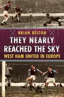 Takmer sa dostali do neba: West Ham United v Európe - They Nearly Reached the Sky: West Ham United in Europe