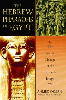 Hebrejskí faraóni Egypta: Tajný rodokmeň patriarchu Jozefa - The Hebrew Pharaohs of Egypt: The Secret Lineage of the Patriarch Joseph