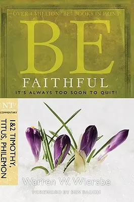Buď verný (1 a 2 Timoteovi, Títovi, Filemonovi): Vždy je príliš skoro na to, aby sme skončili! - Be Faithful (1 & 2 Timothy, Titus, Philemon): It's Always Too Soon to Quit!