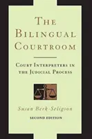 Dvojjazyčná súdna sieň: Bilingválna súdna sieň: súdni tlmočníci v súdnom procese, druhé vydanie - The Bilingual Courtroom: Court Interpreters in the Judicial Process, Second Edition