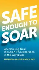 Dostatočne bezpečný na vzlietnutie: Zrýchlenie dôvery, inklúzie a spolupráce na pracovisku - Safe Enough to Soar: Accelerating Trust, Inclusion & Collaboration in the Workplace