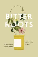 Horké korene: Hľadanie liečivých rastlín v Afrike - Bitter Roots: The Search for Healing Plants in Africa
