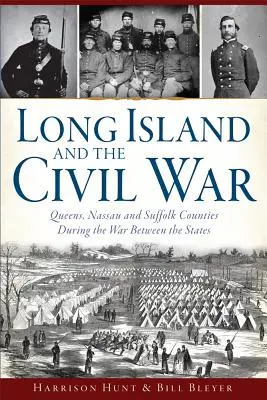 Long Island a občianska vojna: Hrabstvá Queens, Nassau a Suffolk počas vojny medzi štátmi - Long Island and the Civil War: Queens, Nassau and Suffolk Counties During the War Between the States