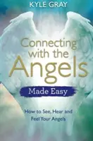 Jednoduché spojenie s anjelmi: Ako vidieť, počuť a cítiť svojich anjelov - Connecting with the Angels Made Easy: How to See, Hear and Feel Your Angels