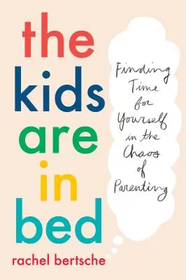 Deti sú v posteli: Nájsť si čas pre seba v chaose rodičovstva - The Kids Are in Bed: Finding Time for Yourself in the Chaos of Parenting