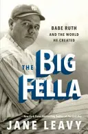 Veľký chlapík: Babe Ruth a svet, ktorý vytvoril - The Big Fella: Babe Ruth and the World He Created