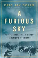 Zúrivá obloha: Päťstoročná história amerických hurikánov - A Furious Sky: The Five-Hundred-Year History of America's Hurricanes
