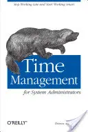 Time management pre systémových administrátorov: Prestaňte pracovať neskoro a začnite pracovať inteligentne - Time Management for System Administrators: Stop Working Late and Start Working Smart