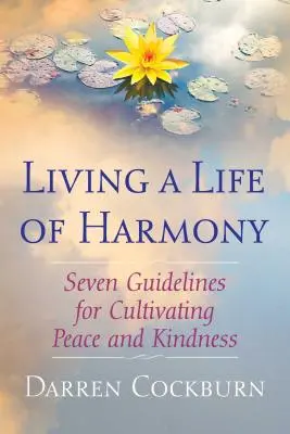 Život v harmónii: Sedem usmernení na pestovanie mieru a láskavosti - Living a Life of Harmony: Seven Guidelines for Cultivating Peace and Kindness