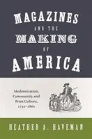 Časopisy a tvorba Ameriky: Modernizácia, komunita a tlačová kultúra v rokoch 1741 - 1860 - Magazines and the Making of America: Modernization, Community, and Print Culture, 1741-1860
