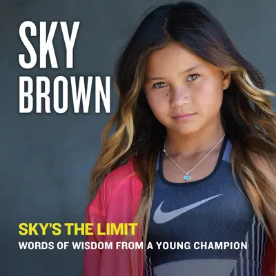 Sky's the Limit: Múdre slová mladého šampióna - Sky's the Limit: Words of Wisdom from a Young Champion