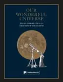 Náš úžasný vesmír: Jednoduchý úvod do štúdia nebies - Our Wonderful Universe: An Easy Introduction to the Study of the Heavens