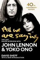 Všetko, čo hovoríme - posledný veľký rozhovor s Johnom Lennonom a Yoko Ono - All We Are Saying - The Last Major Interview with John Lennon and Yoko Ono