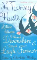 In Tearing Haste - Listy medzi Deborah Devonshire a Patrickom Leigh Fermorom - In Tearing Haste - Letters Between Deborah Devonshire and Patrick Leigh Fermor