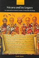 Nicea a jej dedičstvo: Prístup k trojičnej teológii štvrtého storočia - Nicaea and Its Legacy: An Approach to Fourth-Century Trinitarian Theology