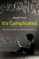Je to zložité: Sociálny život tínedžerov v sieti - It's Complicated: The Social Lives of Networked Teens