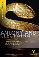Antonius a Kleopatra: York Notes Advanced - všetko, čo potrebujete, aby ste dobehli, naučili sa a pripravili sa na hodnotenie 2021 a skúšky 2022 - Antony and Cleopatra: York Notes Advanced - everything you need to catch up, study and prepare for 2021 assessments and 2022 exams
