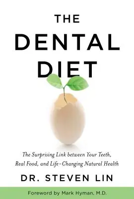 Zubná strava: Dentálna diéta: Prekvapivé prepojenie medzi zubami, skutočnou stravou a prírodným zdravím, ktoré mení život - The Dental Diet: The Surprising Link Between Your Teeth, Real Food, and Life-Changing Natural Health