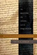 Beguína, anjel a inkvizítor: Inkvizítor a inkvizítor: Procesy s Marguerite Porete a Guiardom z Cressonessartu - The Beguine, the Angel, and the Inquisitor: The Trials of Marguerite Porete and Guiard of Cressonessart