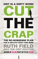 Zbavte sa zbytočností - Plán zdravého tela a mysle bez zbytočností - Cut the Crap - The No-Nonsense Plan for a Healthy Body and Mind
