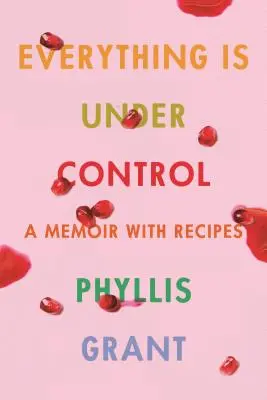 Všetko je pod kontrolou: Spomienky s receptami - Everything Is Under Control: A Memoir with Recipes