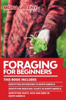 Foraging For Beginners: Táto kniha obsahuje: Identifikácia húb v Severnej Amerike + Identifikácia liečivých rastlín v Severnej Amerike + Identifikácia - Foraging For Beginners: This book includes: Identifying Mushrooms in North America + Identifying Medicinal Plants in North America + Identifyi