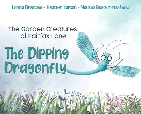 The Garden Creatures of Fairfax Lane: The Dipping Dragonfly (Ponárajúca sa vážka) - The Garden Creatures of Fairfax Lane: The Dipping Dragonfly