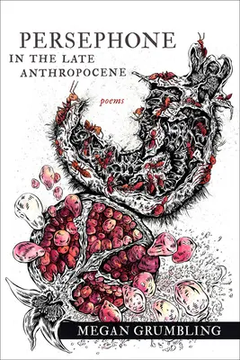Persefona v neskorom antropocéne: Básne - Persephone in the Late Anthropocene: Poems